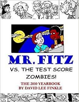 Mr. Fitz vs. the Test Score Zombies: The 2010 Yearbook by David Lee Finkle