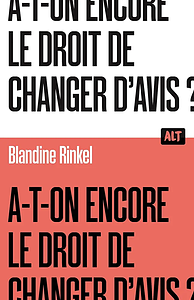 A-t-on encore le droit de changer d'avis ? by Blandine Rinkel
