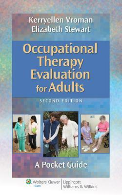 Occupational Therapy Evaluation for Adults: A Pocket Guide by Elizabeth Stewart, Kerryellen Griffith Vroman