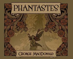 Phantastes: A Faerie Romance for Men and Women by Melisa Pancar, Alican Saygı Ortanca, George MacDonald