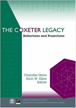 The Coxeter Legacy: Reflections and Projections by H.S.M. Coxeter, Chandler Davis, Erich W. Ellers