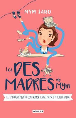 Los Desmadres de Mym / Mym's Messes by Myriam Sayalero