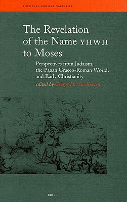 The Revelation of the Name YHWH to Moses: Perspectives from Judaism, the Pagan Graeco-Roman World, and Early Christianity by 