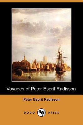 Voyages of Peter Esprit Radisson (Dodo Press) by Peter Esprit Radisson