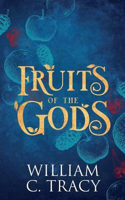 Fruits of the Gods by William C. Tracy