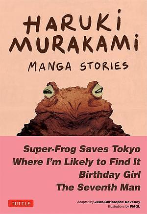 Haruki Murakami Manga Stories 1: Super-Frog Saves Tokyo, Where I'm Likely to Find It, Birthday Girl, the Seventh Man by Haruki Murakami