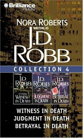 J. D. Robb Collection 4: Witness in Death, Judgment in Death, and Betrayal in Death by J.D. Robb