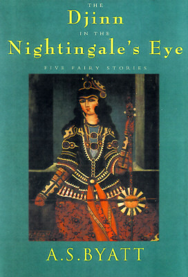 The Djinn in the Nightingale's Eye: Five Fairy Stories by A.S. Byatt