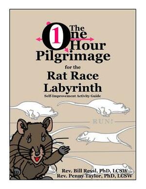 The One Hour Pilgrimage for the Rat Race Labyrinth: Self-Improvement Activity Guide by Bill Ressl, Penny Taylor