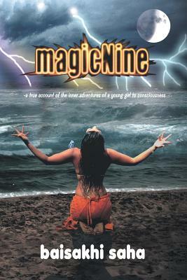 magicNine: A True Account of the Inner Adventures of a Young Girl to Consciousness by Baisakhi Saha