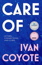 Care of: Letters, Connections, and Cures by Ivan Coyote