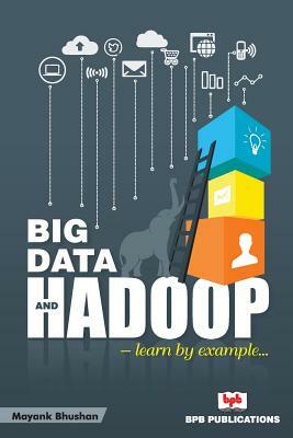 Big Data and Hadoop by Mayank Bhusan, Na