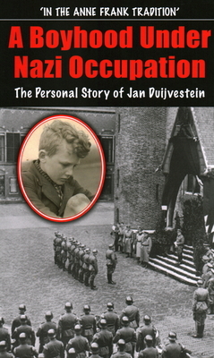 A Boyhood Under Nazi Occupation: The Personal Story of Jan Duijvestein by Jan Duijvestein