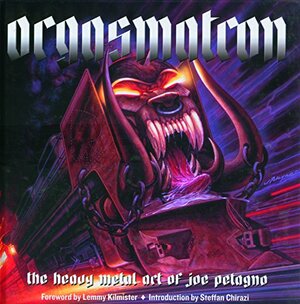 Orgasmatron: The Heavy Metal Art of Joe Petagno by Lemmy Kilmister, Joe Petagno