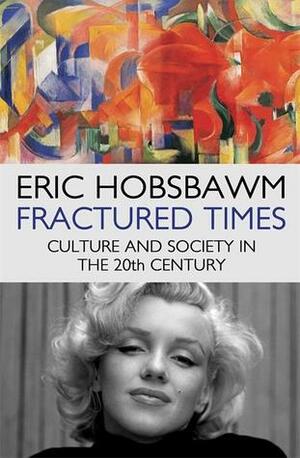 Fractured Times: Culture and Society in the Twentieth Century by Eric Hobsbawm