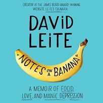 Notes on a Banana: A Memoir of Food, Love, and Manic Depression by David Leite