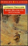 Harry Heathcote of Gangoil: A Tale of Australian Bushlife by Anthony Trollope