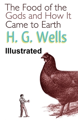 The Food of the Gods and How It Came to Earth ILLUSTRATED by H.G. Wells