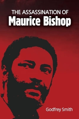 The Assassination of Maurice Bishop by Godfrey Smith