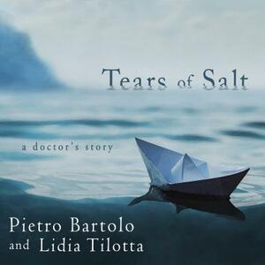 Tears of Salt: A Doctor's Story by Lidia Tilotta, Pietro Bartolo