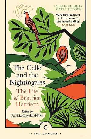 The Cello and the Nightingales: The Autobiography of Beatrice Harrison by Patricia Cleveland-Peck, Beatrice Harrison