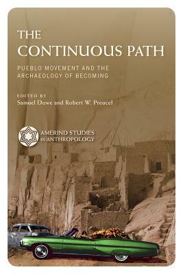 The Continuous Path: Pueblo Movement and the Archaeology of Becoming by 