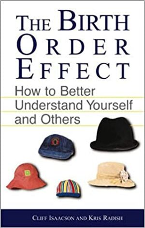 The Birth Order Effect: How to Better Understand Yourself and Others by Clifford E. Isaacson