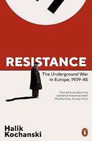 Resistance: The Underground War Against Hitler, 1939-1945 by Halik Kochanski, Halik Kochanski