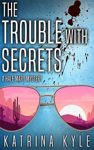 The Trouble with Secrets by Katrina Kyle, Katrina Kyle