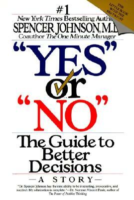 Yes or No: The Guide to Better Decisions by Spencer Johnson