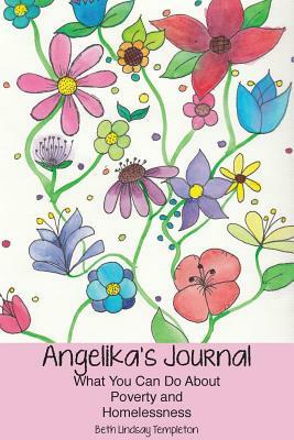 Angelika's Journal: What You Can Do about Poverty and Homelessness by Beth Lindsay Templeton