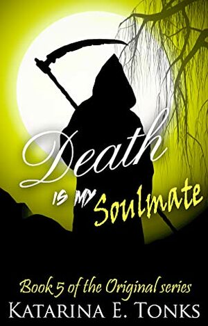 Death Is My Soulmate by KatRocks247, Katarina E. Tonks
