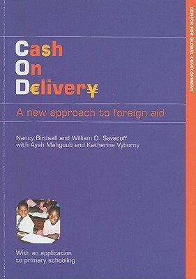 Cash on Delivery: A New Approach to Foreign Aid by William D. Savedoff, Nancy Birdsall