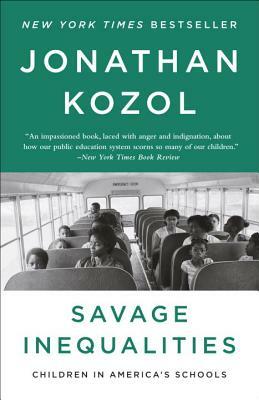 Savage Inequalities: Children in America's Schools by Jonathan Kozol