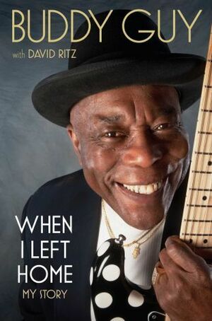 When I Left Home by Buddy Guy, David Ritz