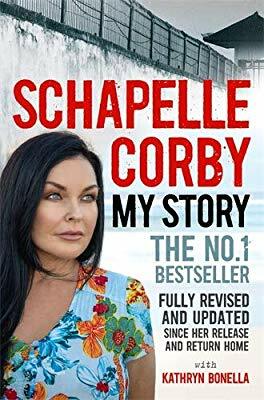My Story: Schapelle Corby: Fully Revised and Updated Since Her Release and Return Home by Kathryn Bonella, Schapelle Corby