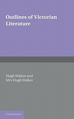 Outlines of Victorian Literature by Mrs Hugh Walker, Hugh Walker