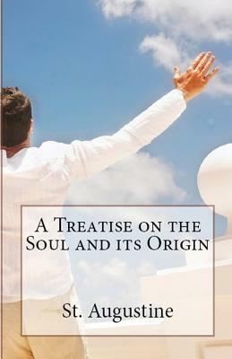 A Treatise on the Soul and its Origin by Saint Augustine of Hippo