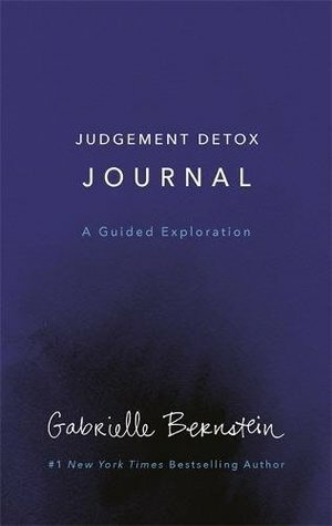 Judgment Detox: Release the Beliefs That Hold You Back from Living A Better Life by Gabrielle Bernstein