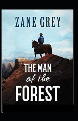 The Man of the Forest Illustrated by Zane Grey