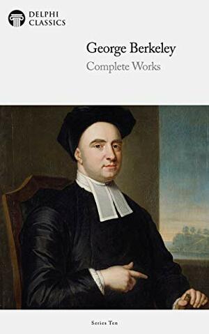 Complete Works of George Berkeley by George Berkeley