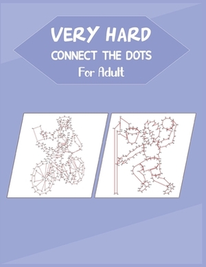 Very Hard Connect The Dots For Adult: Fun and Challenging Dot to Dot Puzzle by Anthony Roberts