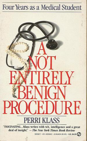 A Not Entirely Benign Procedure, Revised Edition: Four Years as a Medical Student by Perri Klass