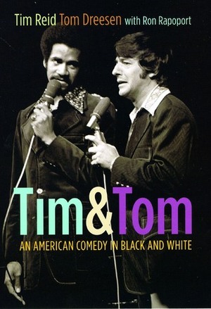 Tim and Tom: An American Comedy in Black and White by Ron Rapoport, Tim Reid, Tom Dreesen