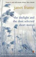 The Daylight And The Dust: Selected Short Stories by Janet Frame, Michèle Roberts