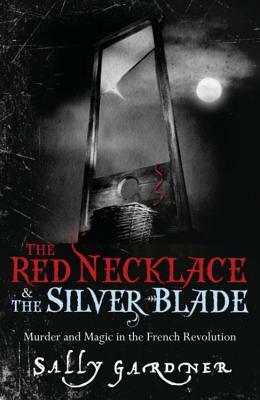 The Red Necklace and The Silver Blade by Sally Gardner
