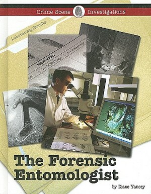 The Forensic Entomologist by Diane Yancey