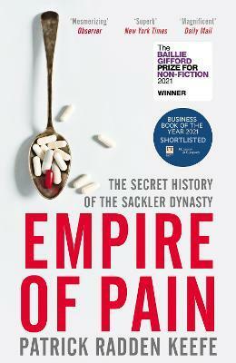 Empire of Pain: The Secret History of the Sackler Dynasty by Patrick Radden Keefe