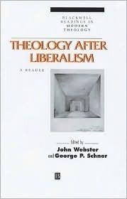 Theology After Liberalism: A Reader by George P. Schner, John B. Webster