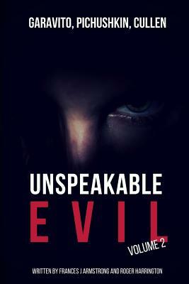 Unspeakable Evil Volume 2: Garavito, Pichushkin, Cullen - 3 Books in 1 by Roger Harrington, Frances J. Armstrong